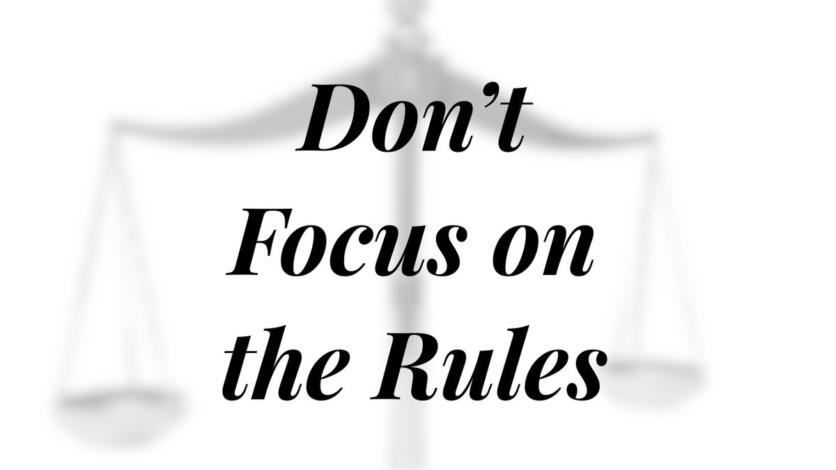 Don't Focus on the Rules