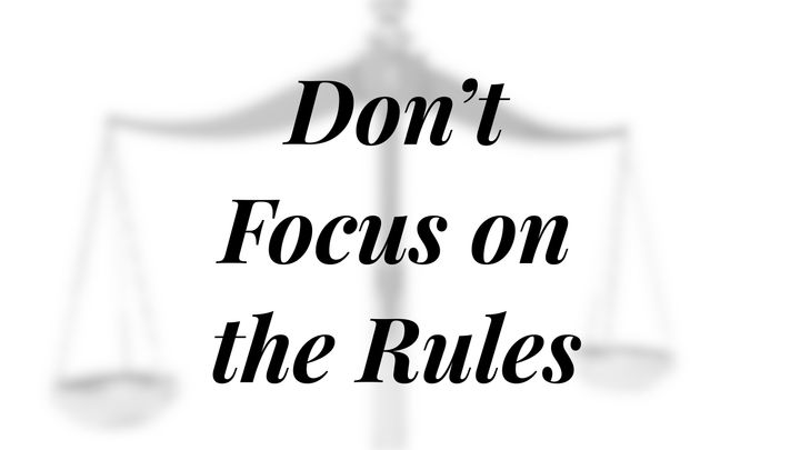 Don't Focus on the Rules