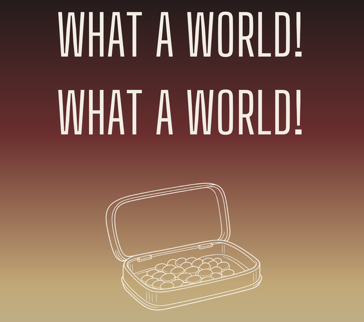 WHAT A WORLD! WHAT A WORLD! at the Tank