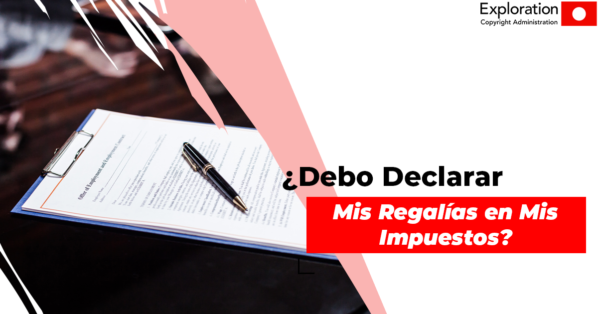 ¿Debo Declarar Mis Regalías en Mis Impuestos?