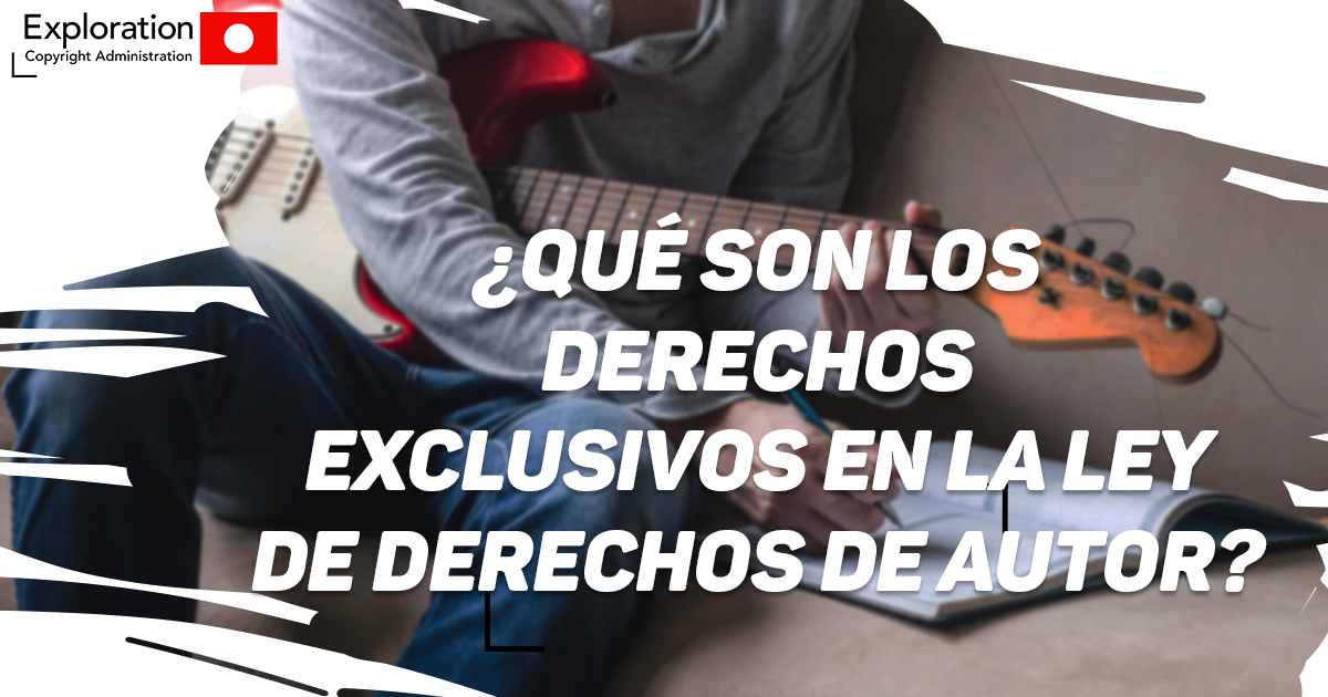 ¿Qué son los Derechos Exclusivos en la Ley de Derechos de Autor?