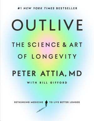 Outlive by Dr. Peter Attia