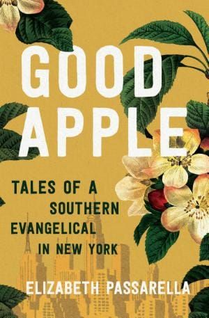 Good Apple: Tales of a Southern Evangelical in New York