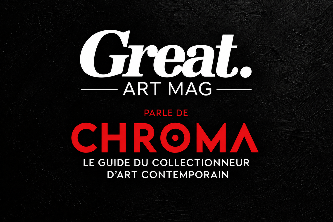 Great ArtMag met CHROMA à l’honneur