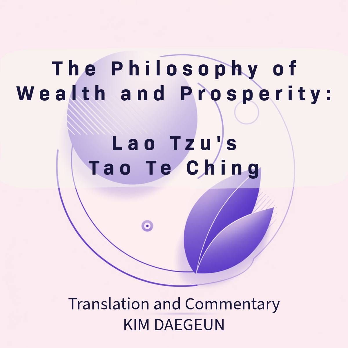 The Philosophy of Wealth and Prosperity: Lao Tzu's Tao Te Ching 