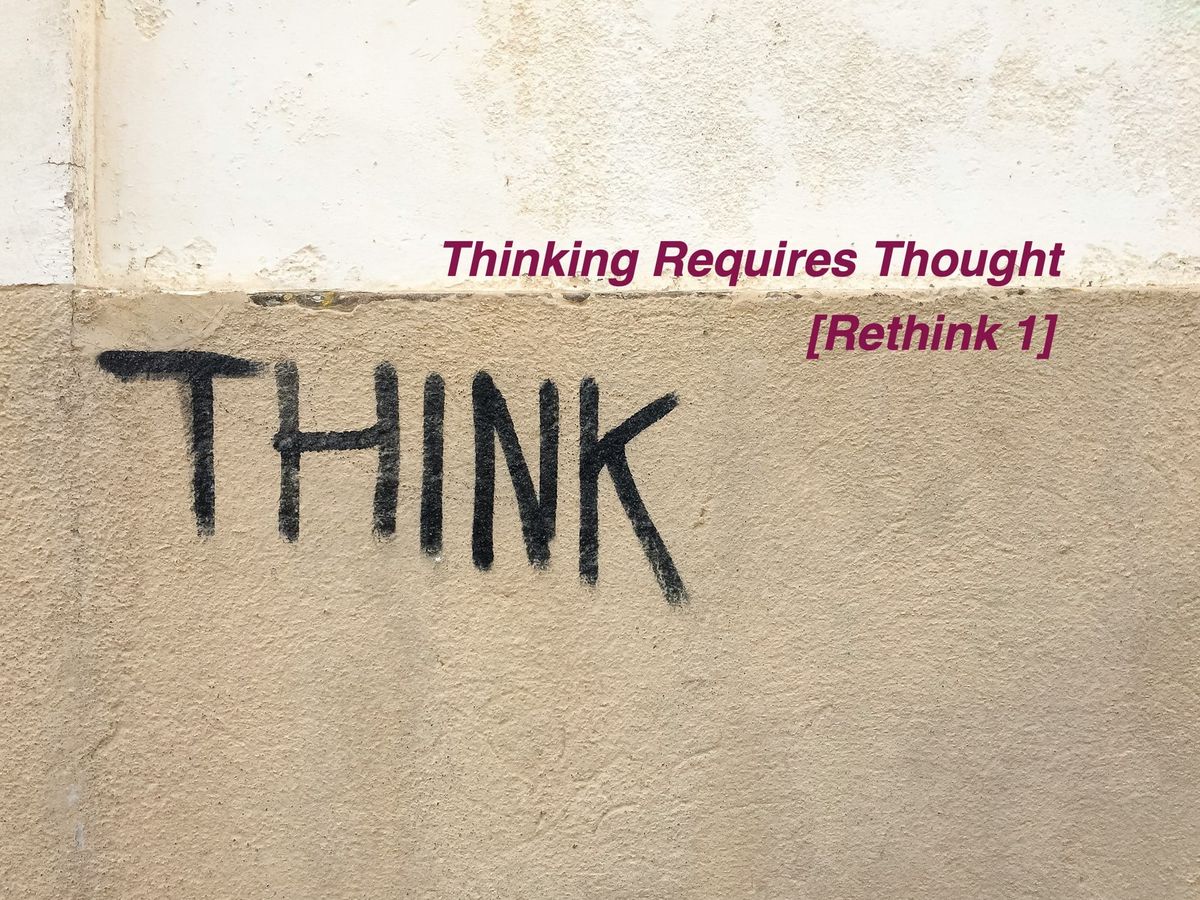 Thinking Requires Thought [Rethink 1]