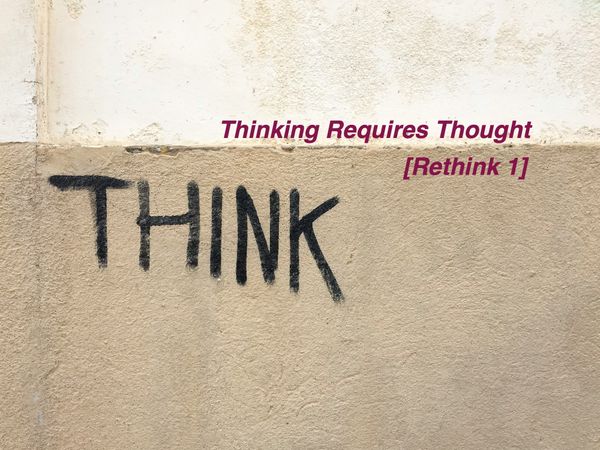 Thinking Requires Thought [Rethink 1]