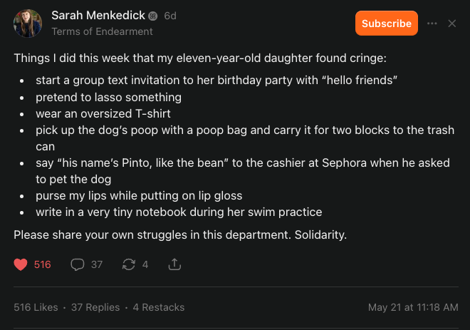 Screenshot of a Substack post from Sarah Menkedick's newsletter "Terms of Endearment." The post lists things the author did that her eleven-year-old daughter found embarrassing, including starting a group text with "hello friends," pretending to lasso something, wearing an oversized t-shirt, carrying dog poop for two blocks, explaining her dog's name to a Sephora cashier, pursing her lips while applying lip gloss, and writing in a tiny notebook at swim practice. Ends: "Please share your own struggles in this department. Solidarity." 516 likes, 37 replies.