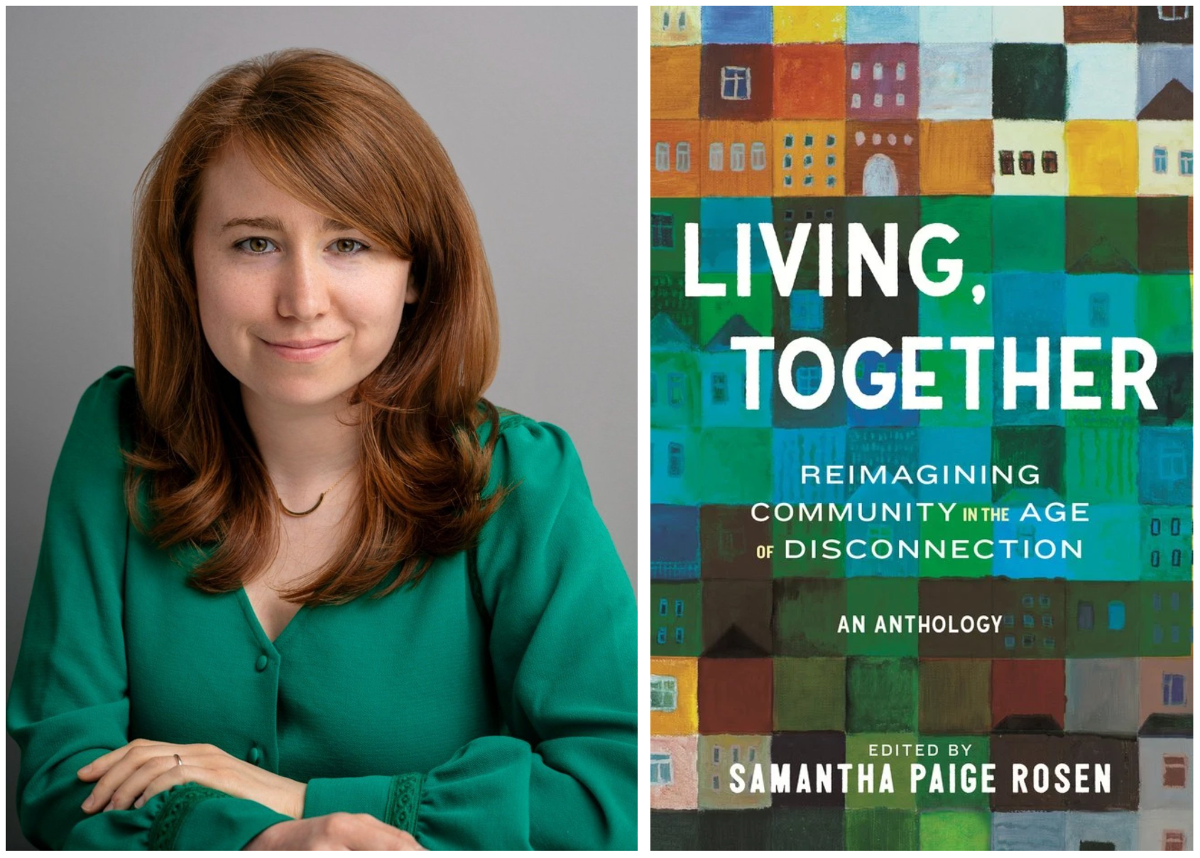 Side-by-side image: on the left, a portrait of a smiling woman with reddish-brown hair wearing a green blouse; on the right, the cover of the book "Living, Together: Reimagining Community in the Age of Disconnection, An Anthology," edited by Samantha Paige Rosen, featuring a colorful patchwork illustration of building facades.
