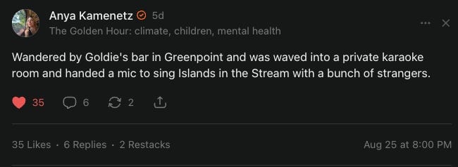 Screenshot of a Substack Note by Anya Kamenetz ("The Golden Hour: climate, children, mental health"), reading: "Wandered by Goldie's bar in Greenpoint and was waved into a private karaoke room and handed a mic to sing Islands in the Stream with a bunch of strangers."