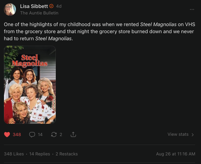 Screenshot of a Substack Note by Lisa Sibbett (The Auntie Bulletin), reading: "One of the highlights of my childhood was when we rented Steel Magnolias on VHS from the grocery store and that night the grocery store burned down and we never had to return Steel Magnolias." Below is an image of the Steel Magnolias VHS box art showing the film's ensemble cast.