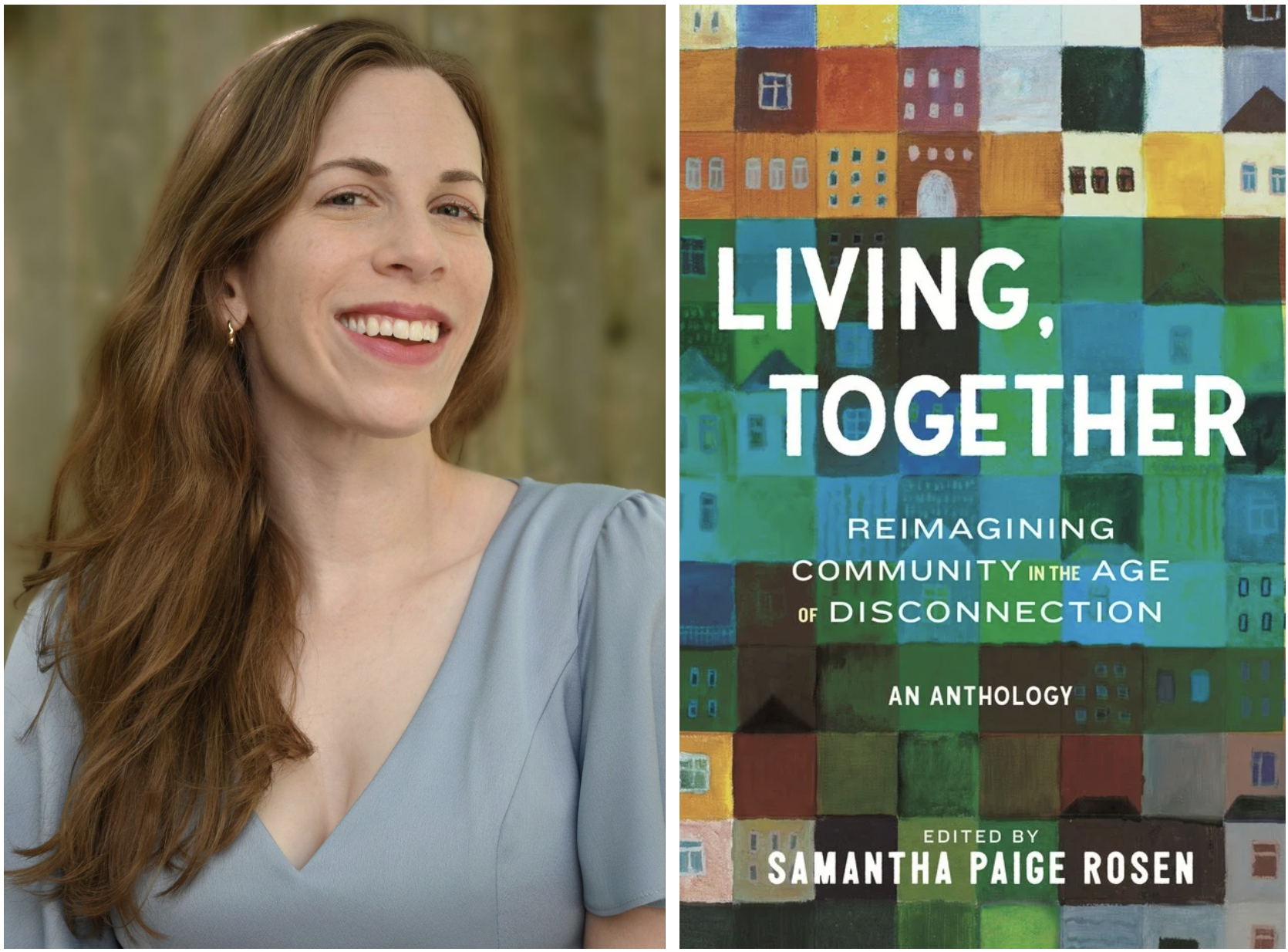 Side-by-side image: on the left, a portrait of a smiling woman with long reddish-brown hair wearing a pale blue top; on the right, the cover of the book "Living, Together: Reimagining Community in the Age of Disconnection, An Anthology," edited by Samantha Paige Rosen, featuring a colorful patchwork illustration of building facades.