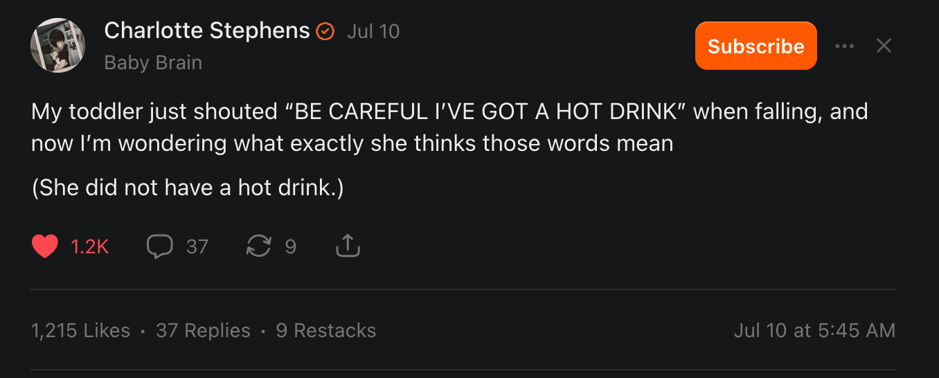 Screenshot of a social media post from Charlotte Stephens of "Baby Brain," dated Jul 10. The text reads, "My toddler just shouted, 'BE CAREFUL I'VE GOT A HOT DRINK' while falling and now I'm wondering what exactly she thinks those words mean. (She did not have a hot drink).