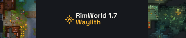 RimWorld 1.7 and Waylith title card with official RimWorld gameplay screenshots.