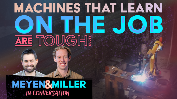 Machines that learn on the job, featuring Forrest and JMill