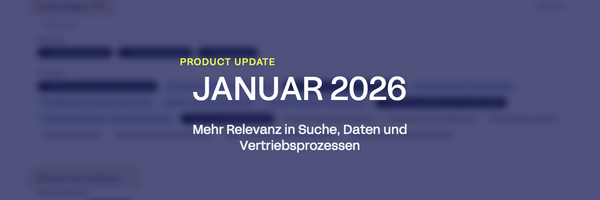 Product Update Januar 2026: Mehr Relevanz in Suche, Daten und Vertriebsprozessen