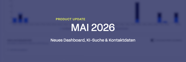 Product Update Mai 2026: Neues Dashboard, KI-Suche & Kontaktdaten