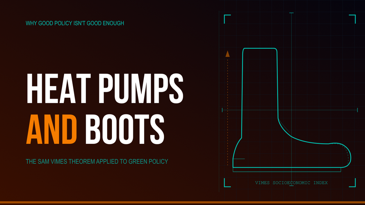 Graphic showing the article title ("Heat pumps and boots") with bylines: "Why good policy isn't good enough" and "The Same Vimes theorem applied to green policy"