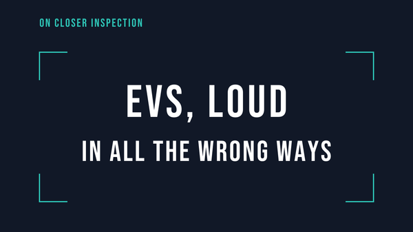 EVs, loud in all the wrong ways