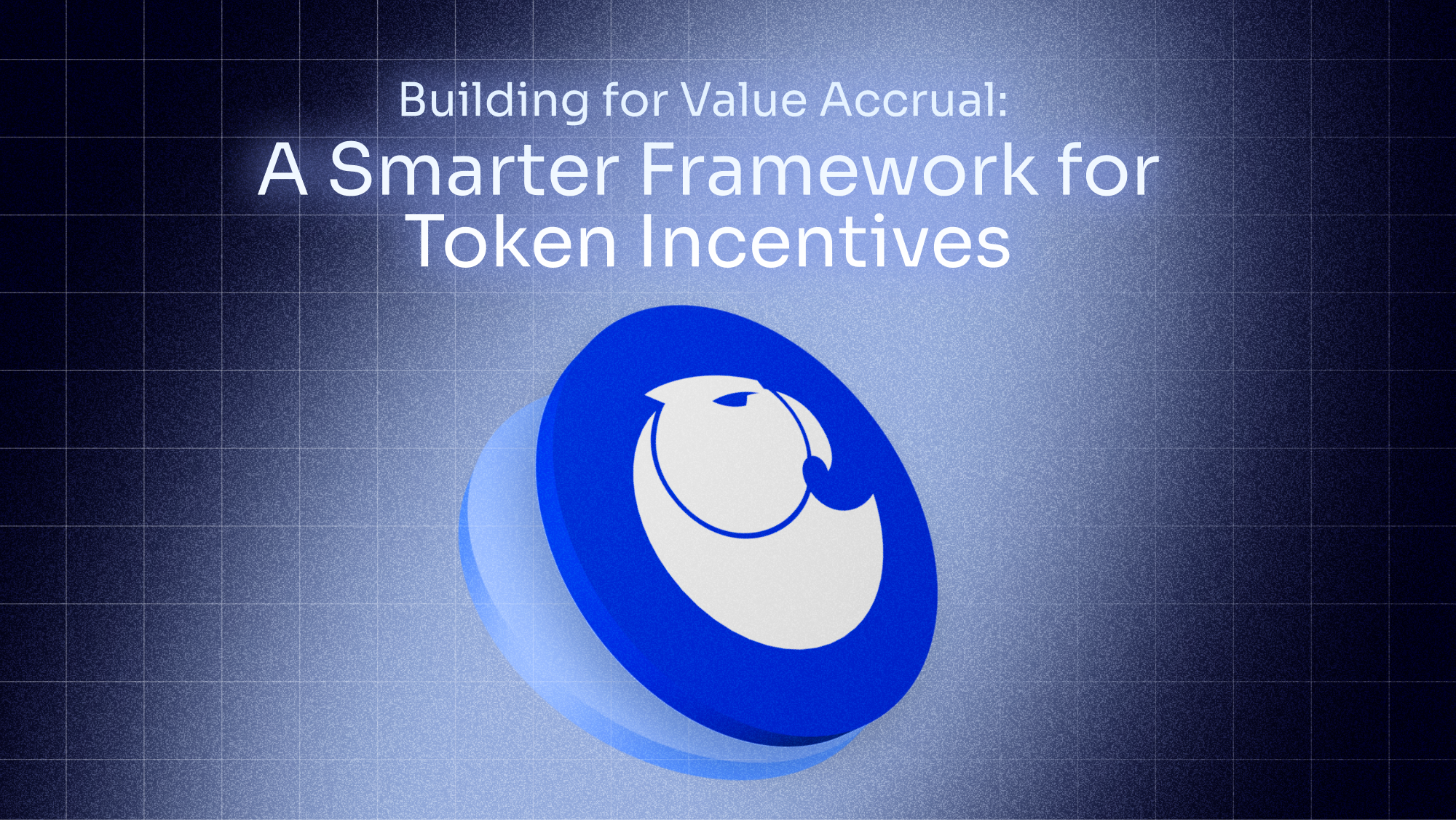 Building for Value Accrual: A Smarter Framework for Token Incentives