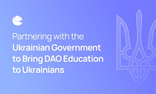 Partnering with the Ukrainian Government to Bring DAO Education to Ukrainians