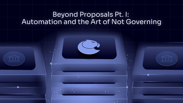 Beyond Proposals Pt. I: Automation and the Art of Not Governing