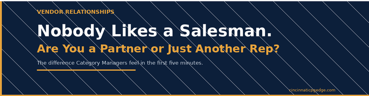 Nobody Likes a Salesman: Are You a Vendor Partner or Just Another Rep?