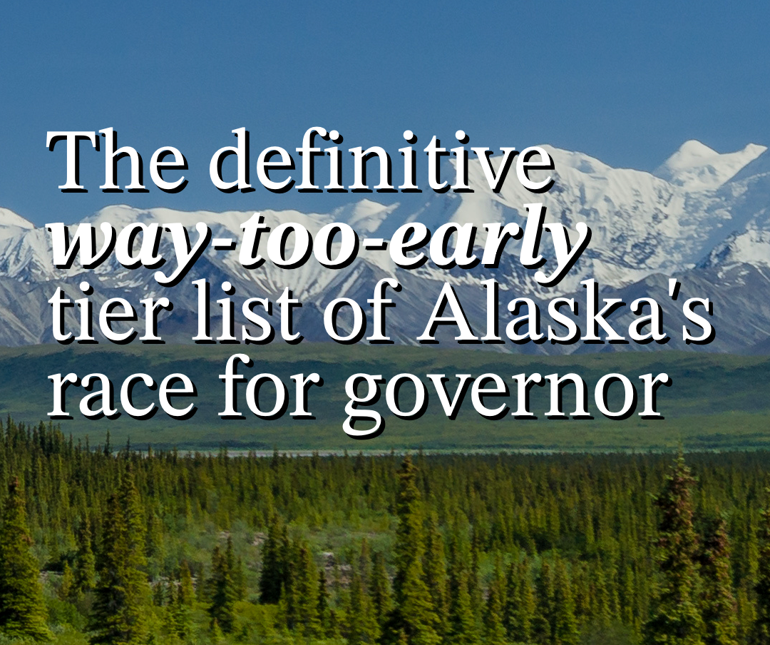 My way-too-early gubernatorial tier list and AKLNG grinds on