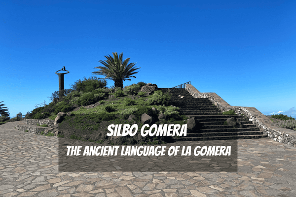Silbo Gomera -Unlocking The Mysteries Of This Amazing Language