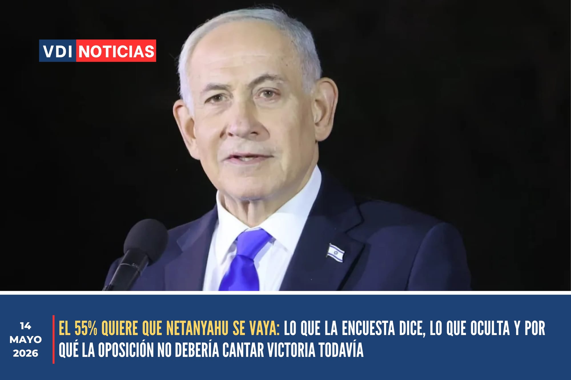 EL 55% QUIERE QUE NETANYAHU SE VAYA: LO QUE LA ENCUESTA DICE, LO QUE OCULTA Y POR QUÉ LA OPOSICIÓN NO DEBERÍA CANTAR VICTORIA TODAVÍA