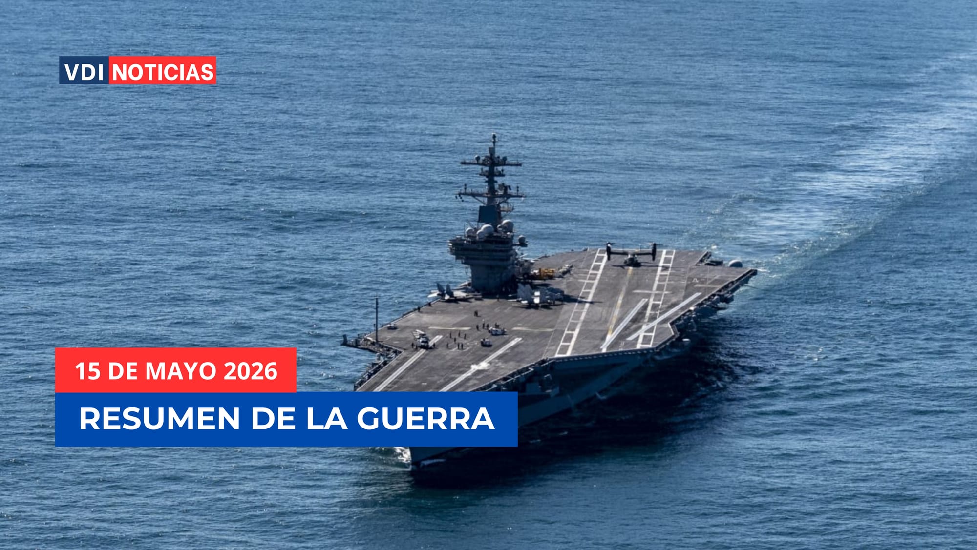 RESUMEN DE GUERRA — 15 DE MAYO 2026: TRUMP AMENAZA CON "ANIQUILAR" A IRÁN, ISRAEL Y LÍBANO NEGOCIAN EN WASHINGTON Y LAS FDI OPERAN EN TRES FRENTES SIMULTÁNEOS