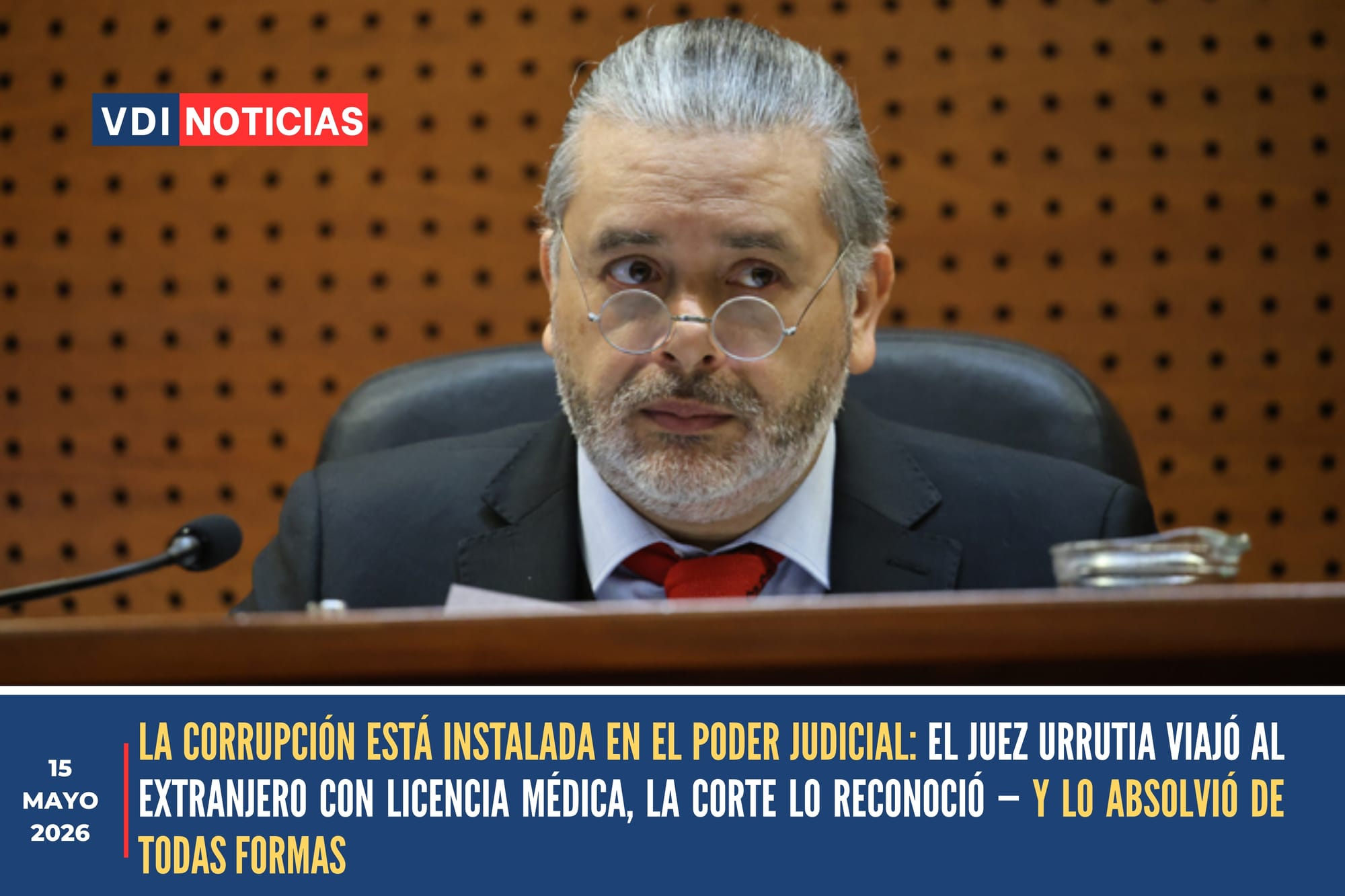 LA CORRUPCIÓN ESTÁ INSTALADA EN EL PODER JUDICIAL: EL JUEZ URRUTIA VIAJÓ AL EXTRANJERO CON LICENCIA MÉDICA, LA CORTE LO RECONOCIÓ — Y LO ABSOLVIÓ DE TODAS FORMAS