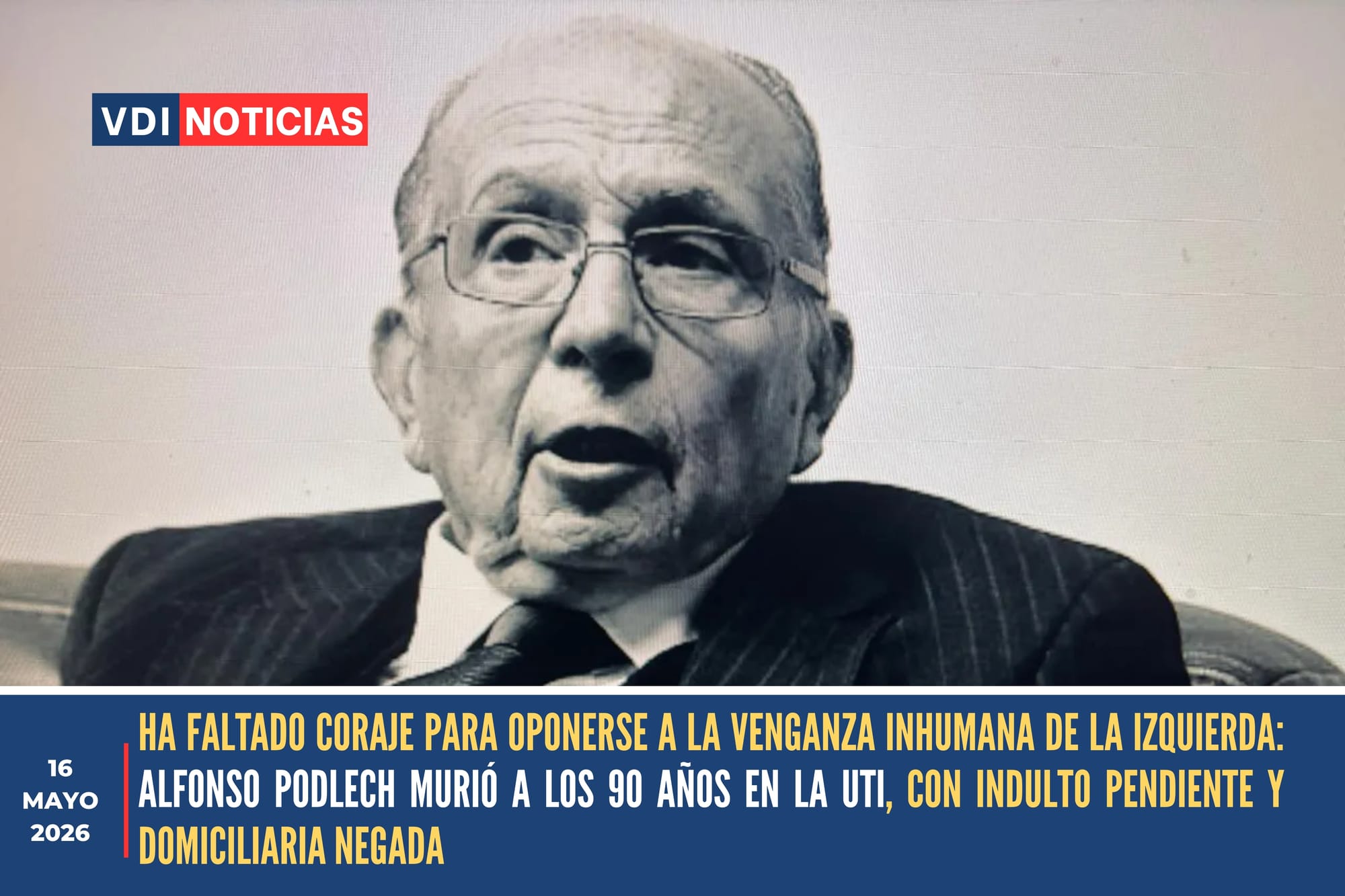 HA FALTADO CORAJE PARA OPONERSE A LA VENGANZA INHUMANA DE LA IZQUIERDA: ALFONSO PODLECH MURIÓ A LOS 90 AÑOS EN LA UTI, CON INDULTO PENDIENTE Y DOMICILIARIA NEGADA