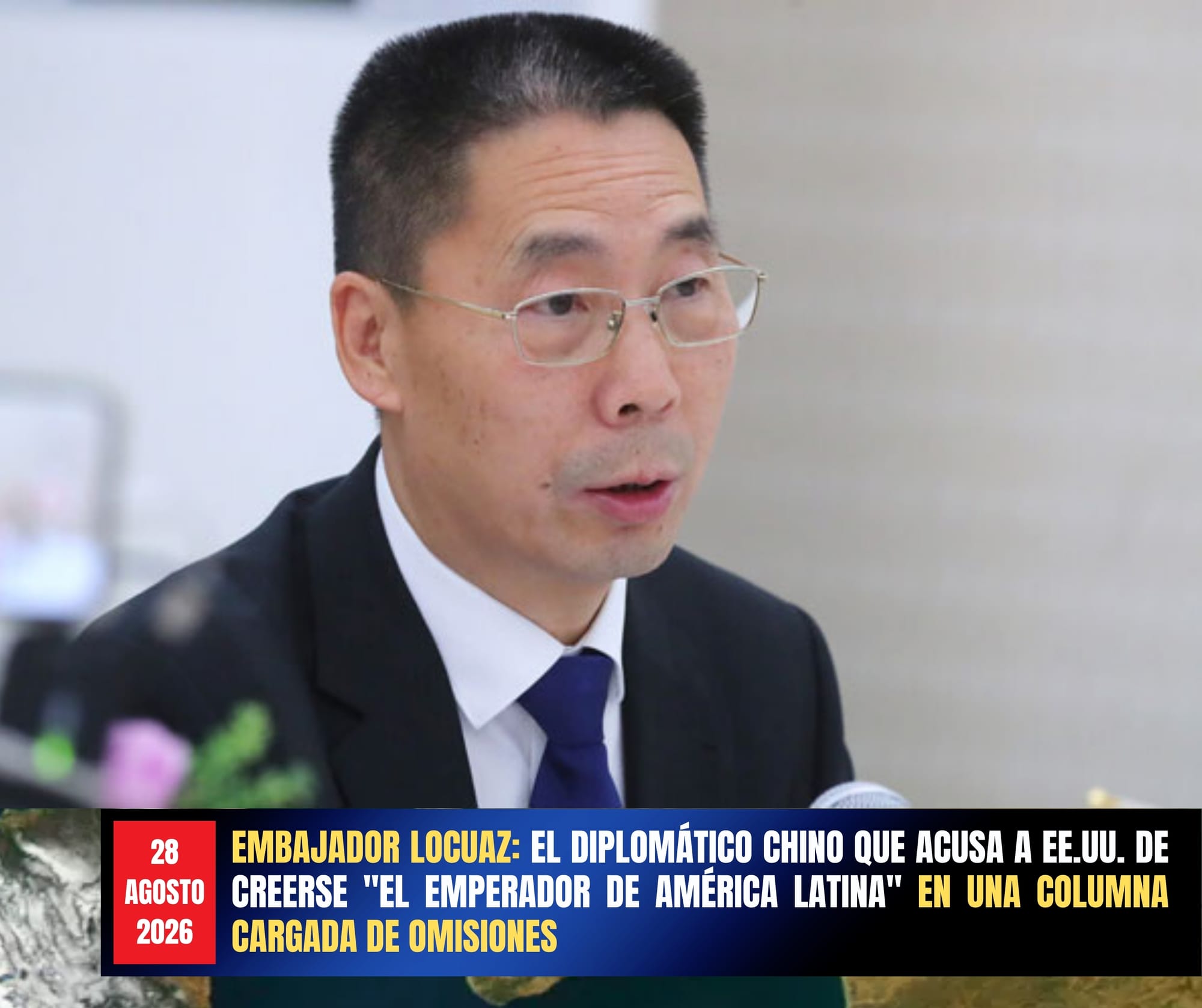 EMBAJADOR LOCUAZ: EL DIPLOMÁTICO CHINO QUE ACUSA A EE.UU. DE CREERSE "EL EMPERADOR DE AMÉRICA LATINA" EN UNA COLUMNA CARGADA DE OMISIONES