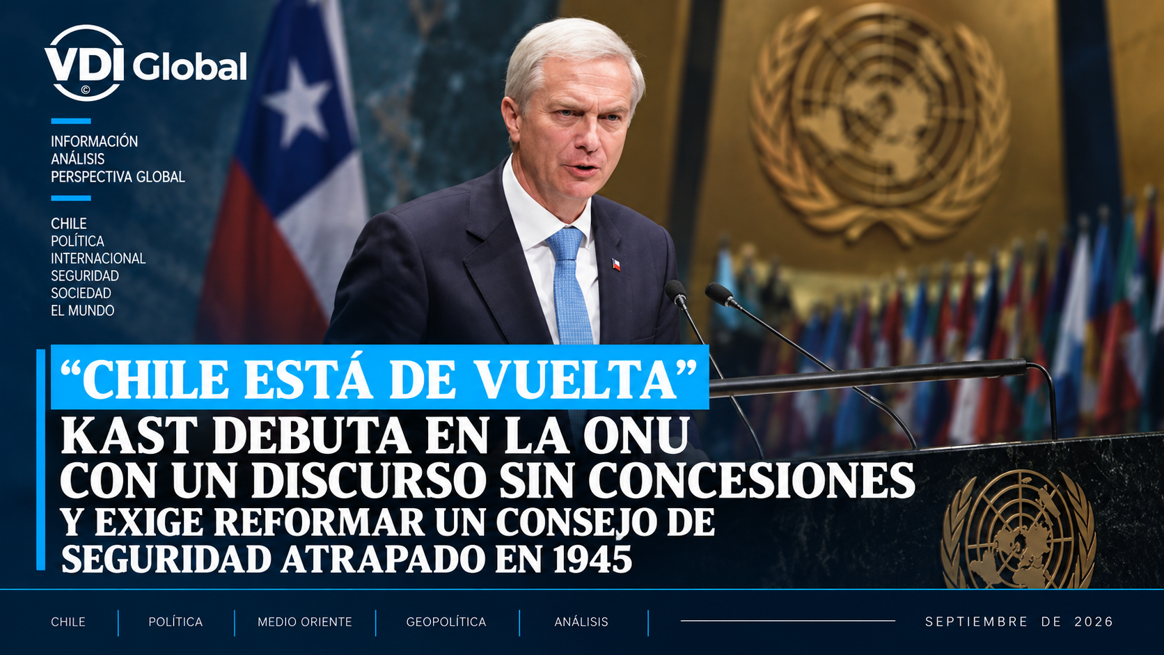 "CHILE ESTÁ DE VUELTA": KAST DEBUTA EN LA ONU CON UN DISCURSO SIN CONCESIONES Y EXIGE REFORMAR UN CONSEJO DE SEGURIDAD ATRAPADO EN 1945