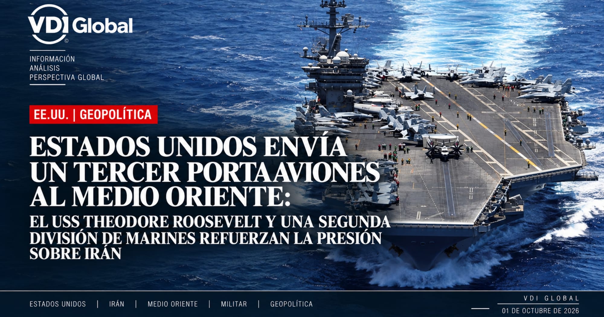 ESTADOS UNIDOS ENVÍA UN TERCER PORTAAVIONES AL MEDIO ORIENTE: EL USS THEODORE ROOSEVELT Y UNA SEGUNDA DIVISIÓN DE MARINES REFUERZAN LA PRESIÓN SOBRE IRÁN