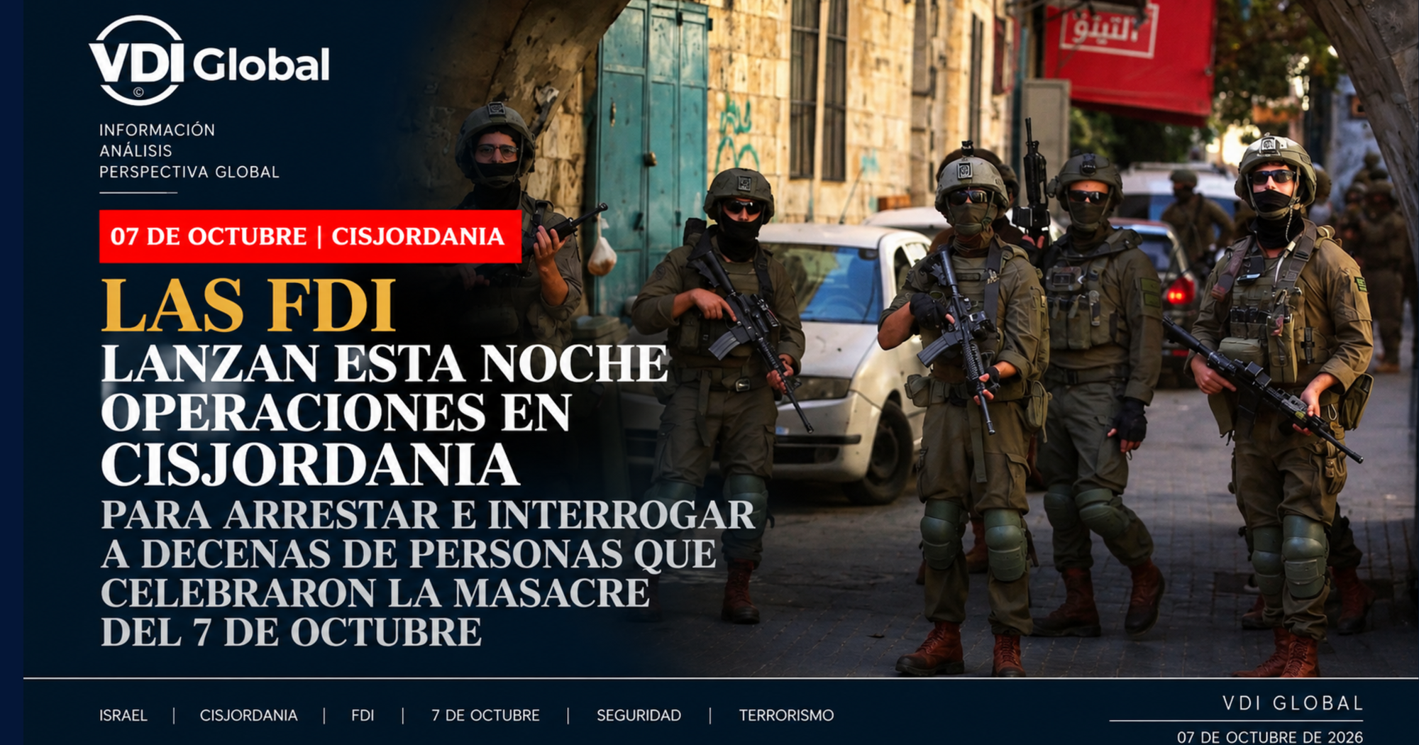 LAS FDI LANZAN ESTA NOCHE OPERACIONES EN CISJORDANIA PARA ARRESTAR E INTERROGAR A DECENAS DE PERSONAS QUE CELEBRARON LA MASACRE DEL 7 DE OCTUBRE