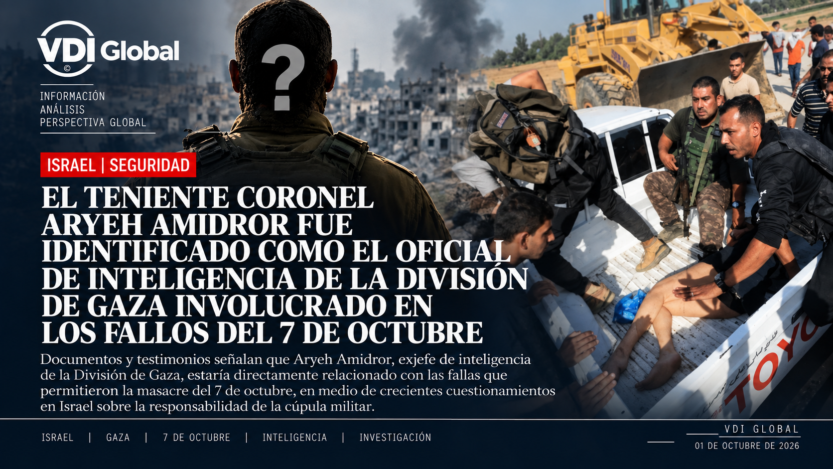 EL TENIENTE CORONEL ARYEH AMIDROR FUE IDENTIFICADO COMO EL OFICIAL DE INTELIGENCIA DE LA DIVISIÓN DE GAZA INVOLUCRADO EN LOS FALLOS DEL 7 DE OCTUBRE