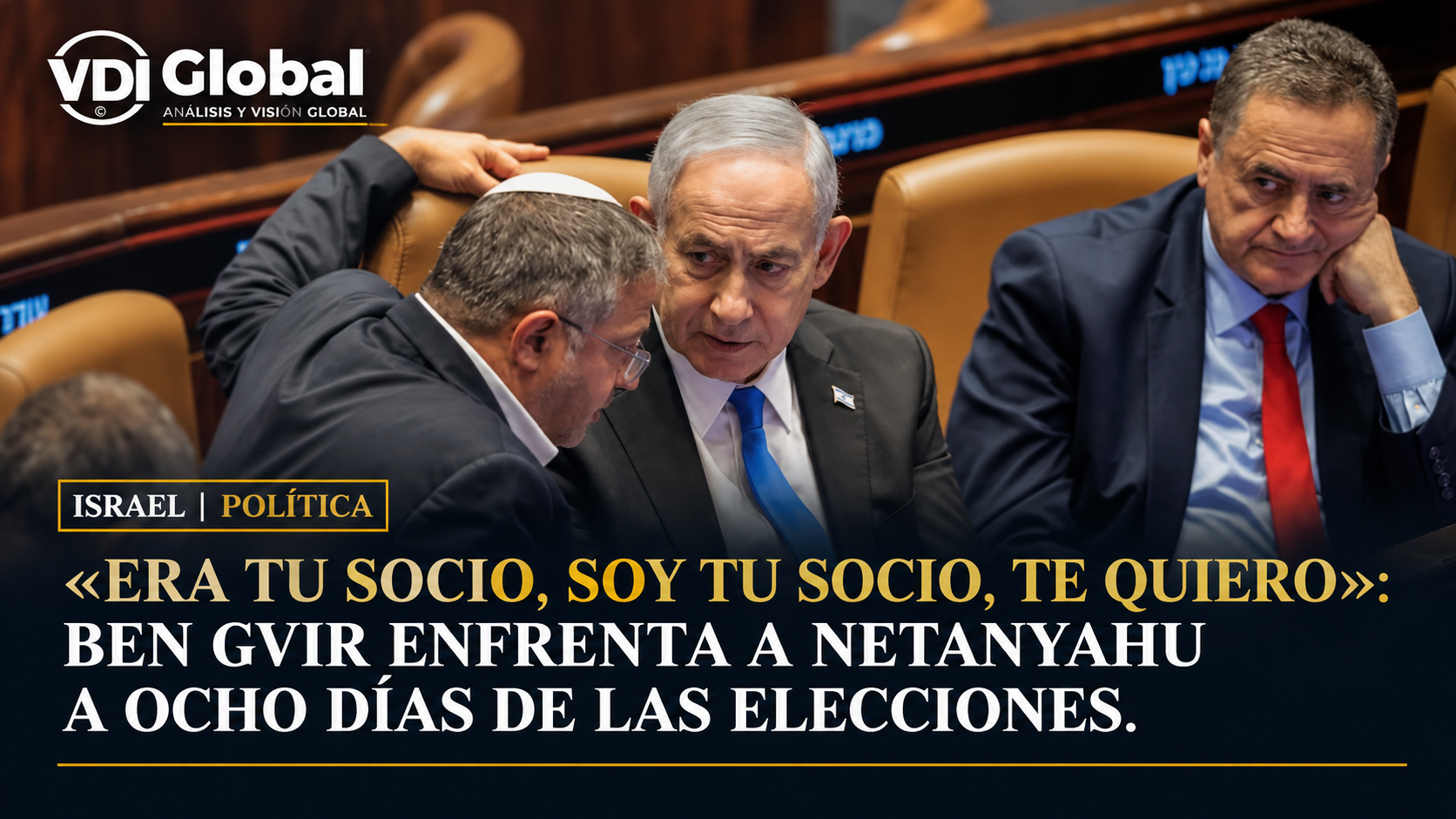 «ERA TU SOCIO, SOY TU SOCIO, TE QUIERO»: BEN GVIR ENFRENTA A NETANYAHU A OCHO DÍAS DE LAS ELECCIONES