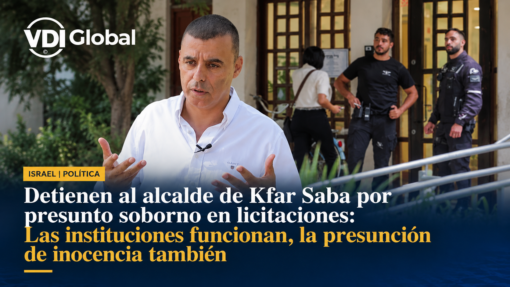 DETIENEN AL ALCALDE DE KFAR SABA POR PRESUNTO SOBORNO EN LICITACIONES: LAS INSTITUCIONES FUNCIONAN, LA PRESUNCIÓN DE INOCENCIA TAMBIÉN