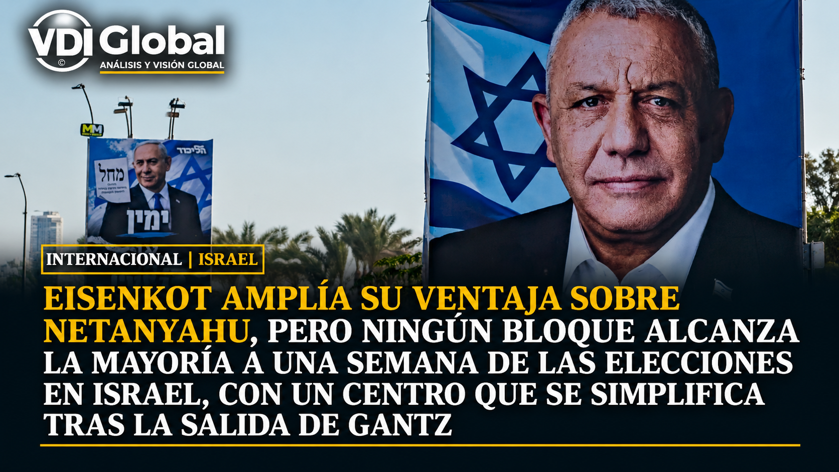 EISENKOT AMPLÍA SU VENTAJA SOBRE NETANYAHU, PERO NINGÚN BLOQUE ALCANZA LA MAYORÍA A UNA SEMANA DE LAS ELECCIONES EN ISRAEL, CON UN CENTRO QUE SE SIMPLIFICA TRAS LA SALIDA DE GANTZ
