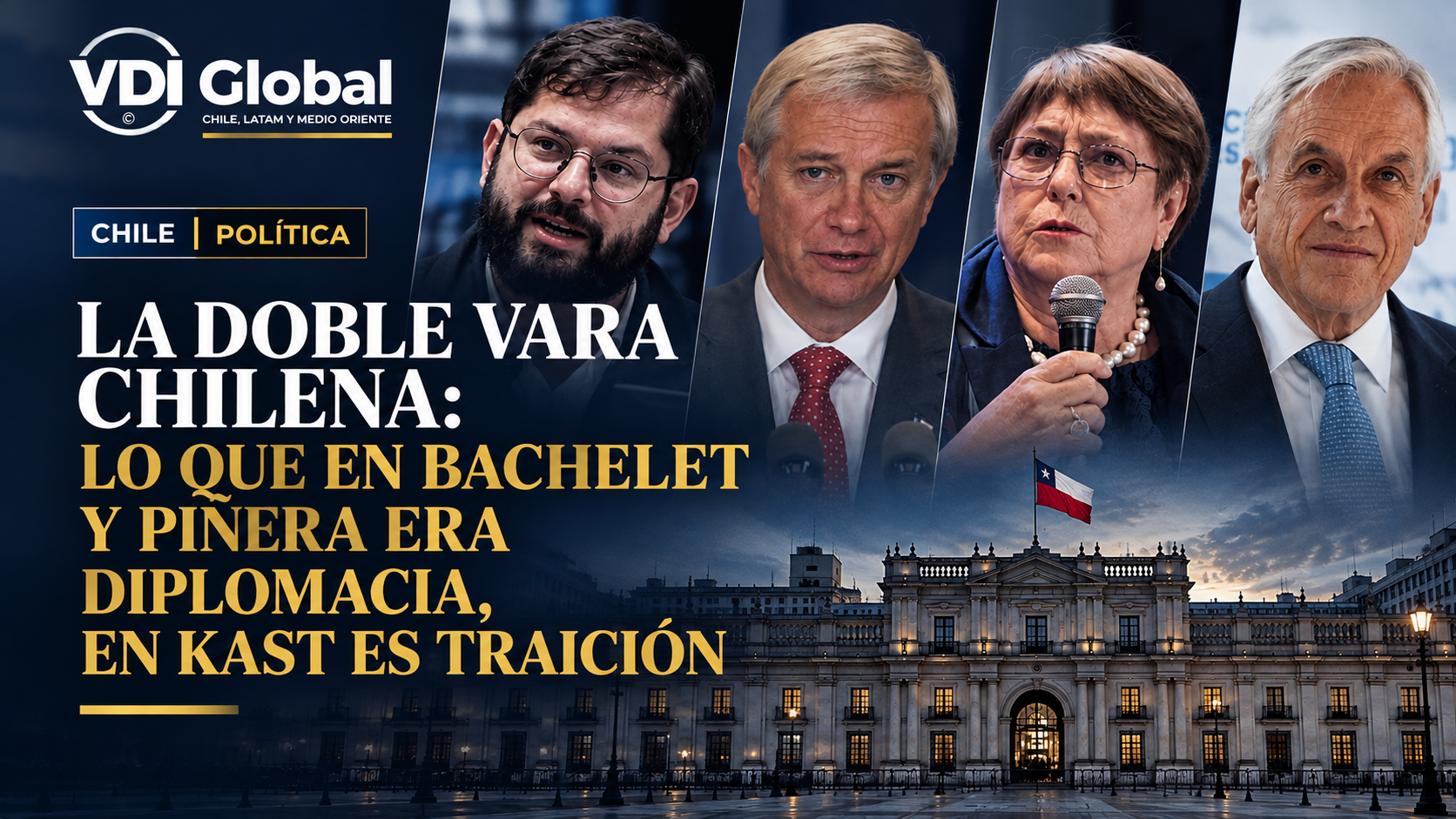 LA DOBLE VARA CHILENA: LO QUE EN BACHELET Y PIÑERA ERA DIPLOMACIA, EN KAST ES TRAICIÓN