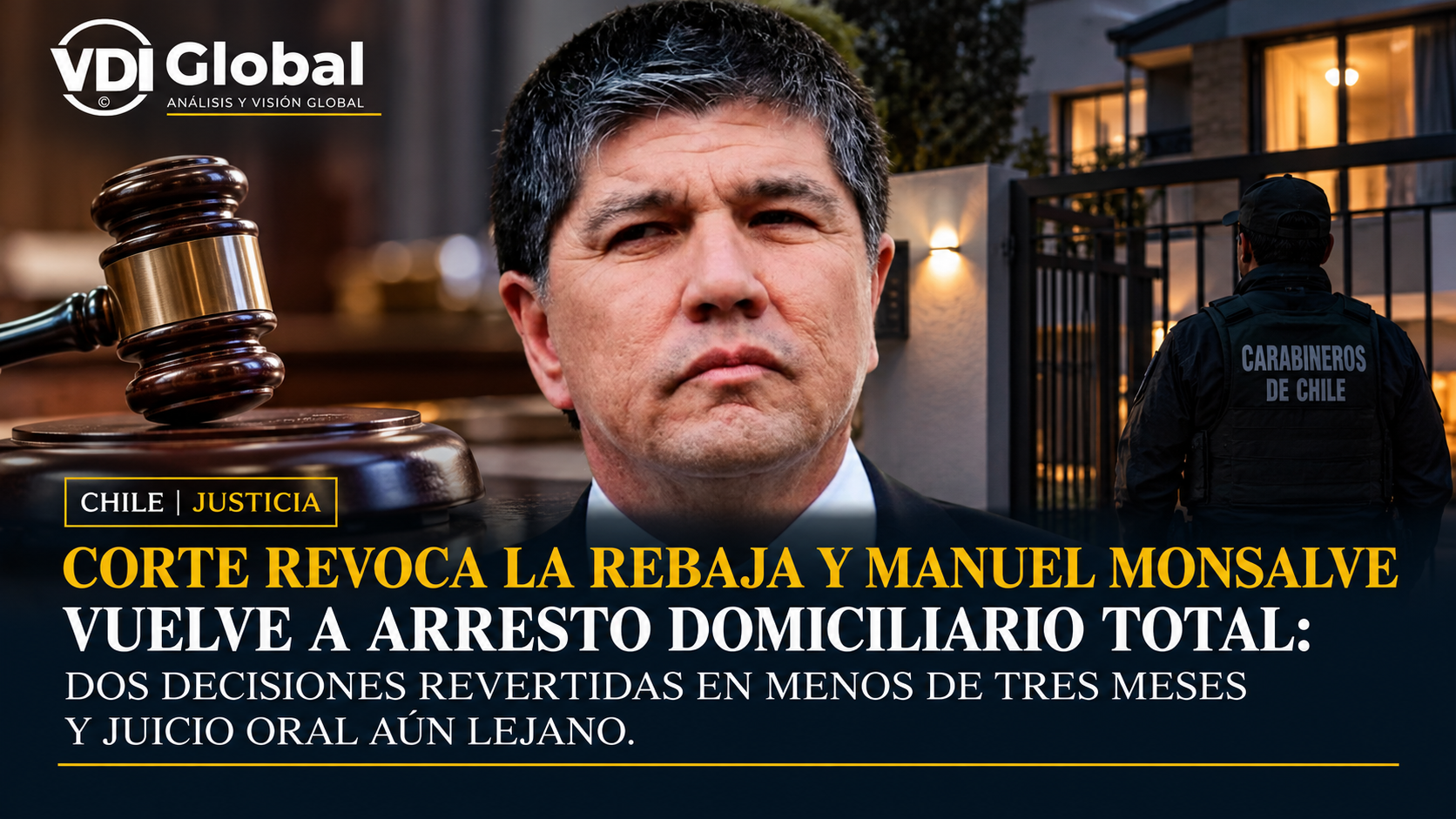 CORTE REVOCA LA REBAJA Y MANUEL MONSALVE VUELVE A ARRESTO DOMICILIARIO TOTAL: DOS DECISIONES REVERTIDAS EN MENOS DE TRES MESES Y JUICIO ORAL AÚN LEJANO