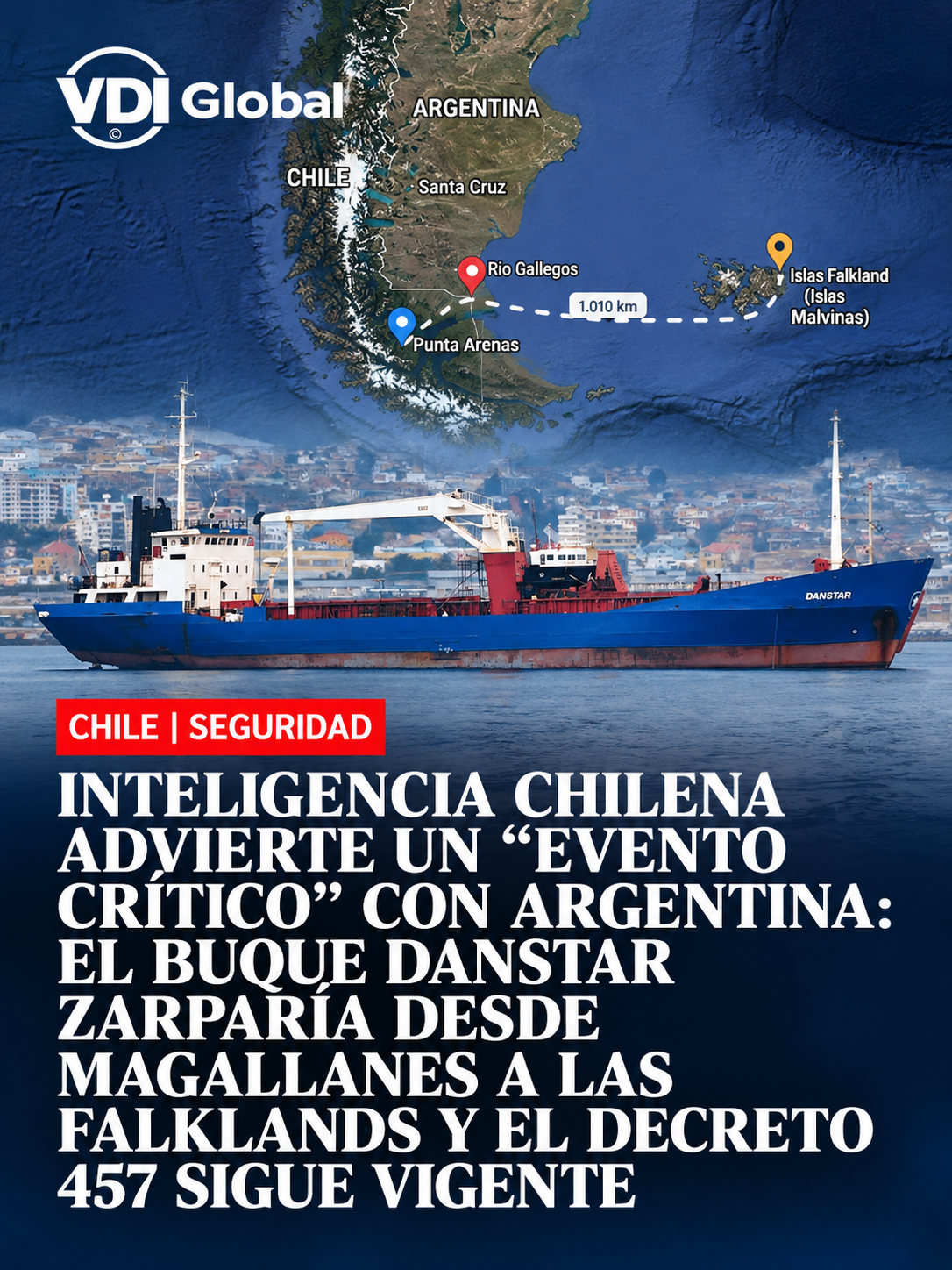 INTELIGENCIA CHILENA ADVIERTE UN "EVENTO CRÍTICO" CON ARGENTINA: EL BUQUE DANSTAR ZARPARÍA DESDE MAGALLANES A LAS FALKLANDS Y EL DECRETO 457 SIGUE VIGENTE