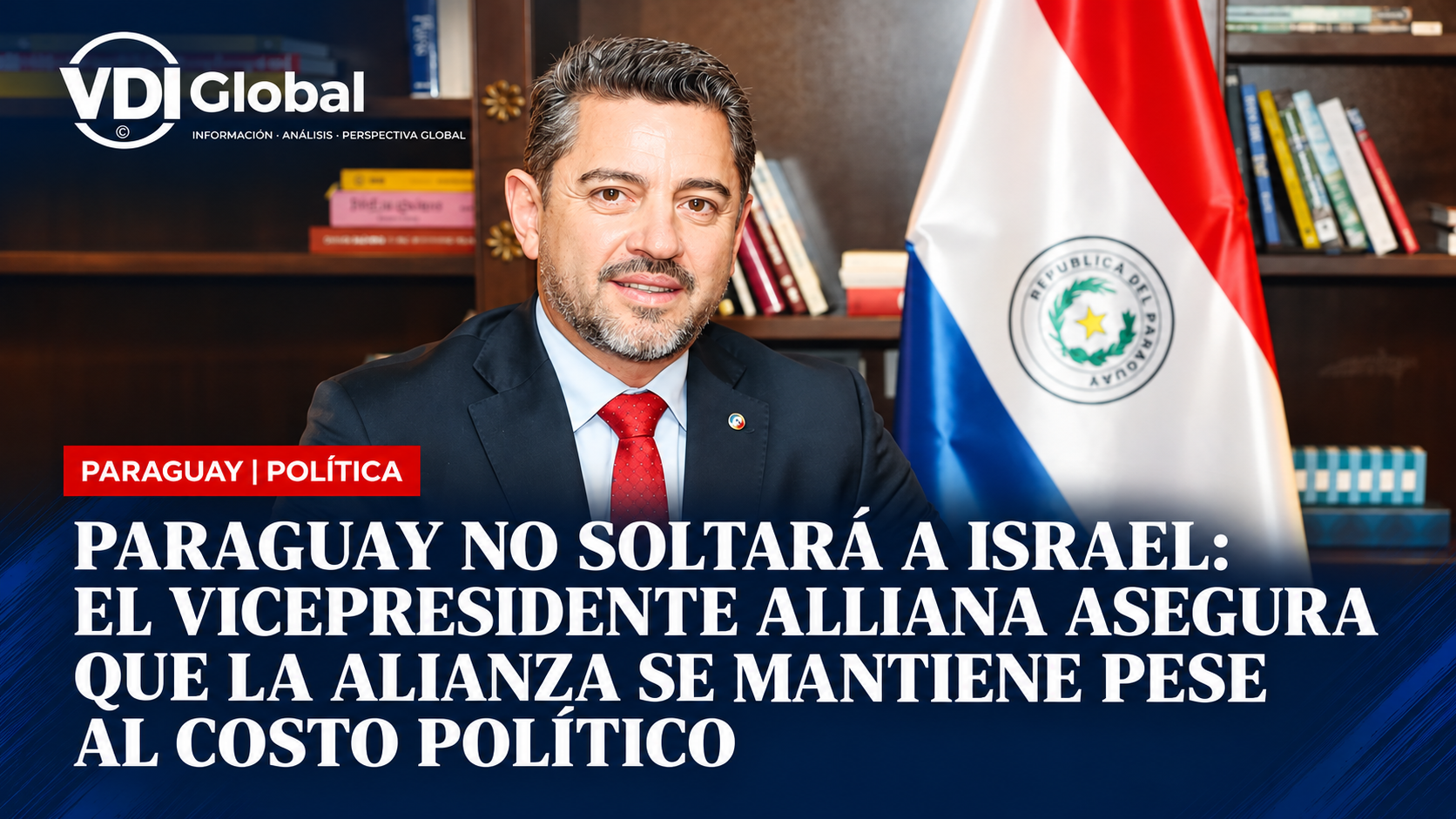 PARAGUAY NO SOLTARÁ A ISRAEL: EL VICEPRESIDENTE ALLIANA ASEGURA QUE LA ALIANZA SE MANTIENE PESE AL COSTO POLÍTICO