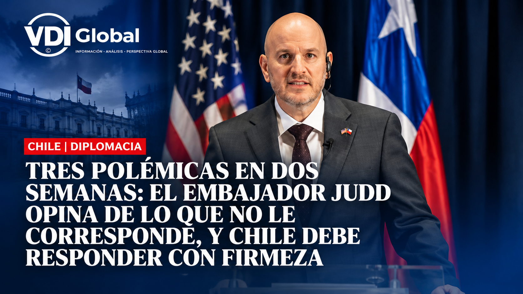 TRES POLÉMICAS EN DOS SEMANAS: EL EMBAJADOR JUDD OPINA DE LO QUE NO LE CORRESPONDE, Y CHILE DEBE RESPONDER CON FIRMEZA