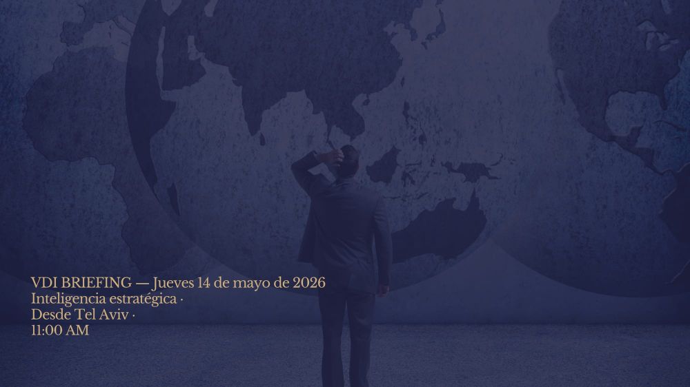VDI BRIEFING — Jueves 14 de mayo de 2026 Inteligencia estratégica · Desde Tel Aviv · 11:00 AM post image