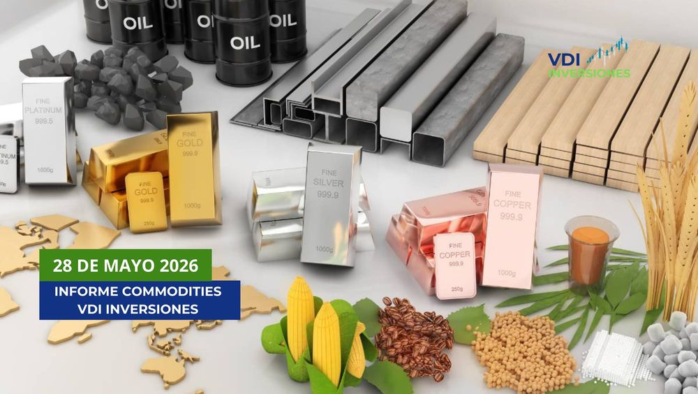 INFORME COMMODITIES VDI — JUEVES 28 MAYO 2026 post image