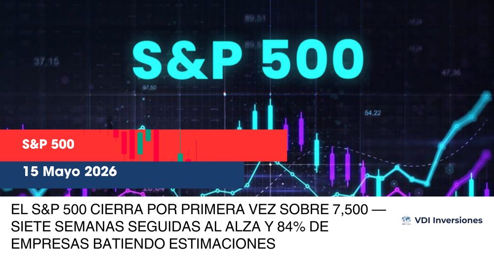 EL S&P 500 CIERRA POR PRIMERA VEZ SOBRE 7,500 — SIETE SEMANAS SEGUIDAS AL ALZA Y 84% DE EMPRESAS BATIENDO ESTIMACIONES post image