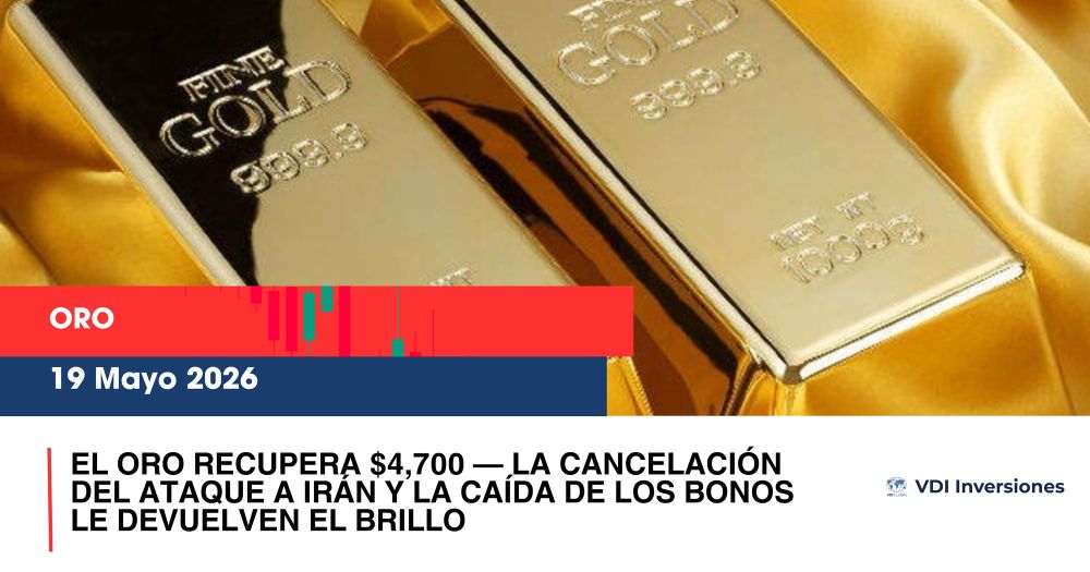 EL ORO RECUPERA $4,700 — LA CANCELACIÓN DEL ATAQUE A IRÁN Y LA CAÍDA DE LOS BONOS LE DEVUELVEN EL BRILLO post image